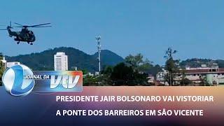 Presidente Jair Bolsonaro vai vistoriar a ponte dos Barreiros em São Vicente