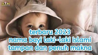 nama bayi laki-laki islami tampan yang penuh makna terbaru