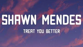 Shawn Mendes - Treat You Better Lyrics