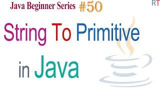 Java-50- Converting String to Primitive Type in Java  Java Programming