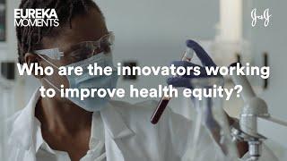 Eureka Moments Black Innovators Working Towards Advancing Health Equity  Johnson & Johnson