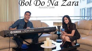 Bol Do Na Zara Acoustic Cover - Aakash Gandhi ft Jonita Gandhi Sahil Khan & Rax Timyr