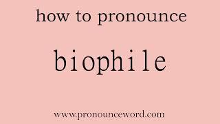 biophile How to pronounce biophile in english correct.Start with B. Learn from me.