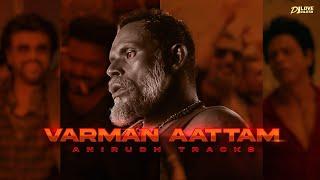 Varman Aattam Mix Anirudh Tracks - Dj Love Rajesh