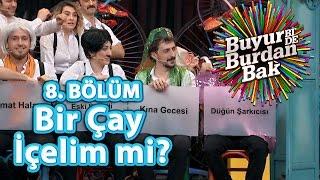 Buyur Bide Burdan Bak 8. Bölüm Bir Çay İçelim mi?