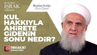 İşrak Sohbetleri Kul Hakkıyla Âhirete Gidenin Sonu Nedir? - İbrahim Serdar Hoca Efendi