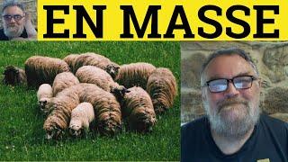  En Masse Meaning - En Masse Examples - En Masse Defined - French in English - En Masse