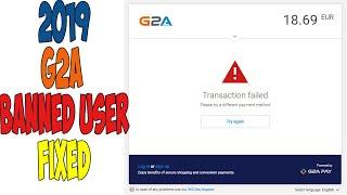 Fixed  G2A User is BANNED 2019 - G2A Transaction Declined Fix