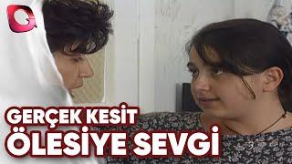 GERÇEK KESİT - ÖLESİYE SEVGİ