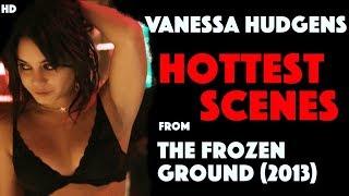 Vanessa Hudgens Hottest Scenes from  The Frozen Ground