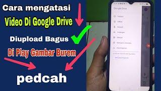 CARA MENGATASI VIDEO GOOGLE DRIVE AWAL BAGUS JADI BUREM RESOLUSI