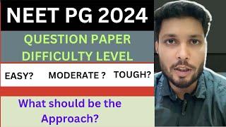 Expected Neet pg difficulty level  neet pg exam approach  Assessing neet pg 2024 exam difficulty