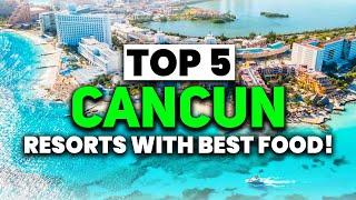 NEW  TOP 5 Cancun All-Inclusive Resorts With The BEST FOOD 2024