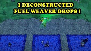 WHY MUST SOMEONE DECONSTRUCT FUEL WEAVER DROPS?