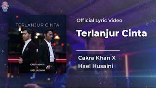 Cakra Khan X Hael Husaini - Terlanjur Cinta Official Lyric