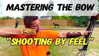 Mastering The Bow “Shooting By Feel” Traditional Archery Tips