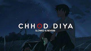 Arijit Singh - Chhod Diya  slowed + reverb   Midnight Lofi