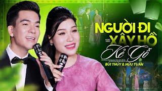 Người Đi Xây Hồ Kẽ Gỗ - Bùi Thuý & Hữu Tuấn KẾT HỢP SONG CA TRIỆU VIEW Mới Nhất 2024 4K