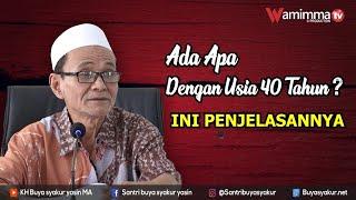 Ada Apa dengan Usia 40 Tahun? Ini Penjelasannya - Buya Syakur