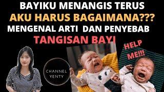 Bayiku Menangis Terus Apa Yang Harus Saya Lakukan?Memahami Arti Tangisan Bayi Penyebab Bayi Menangis