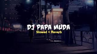DJ PAPA MUDA SLOWED+REVERB#music #viral #dj #slowed #reverb