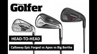 HEAD-TO-HEAD Callaway Epic vs Apex vs Big Bertha irons