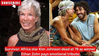 Survivor Africa star Kim Johnson dead at 79 as winner Ethan Zohn pays emotional tribute #survivor