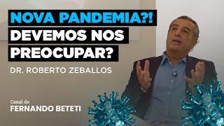 NOVA PANDEMIA? DEVEMOS NOS PREOCUPAR?  DR. ROBERTO ZEBALLOS - FERNANDO BETETI