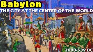 Babylon The City at the Center of the World - The Concise History of Babylonia 2000-539 BC