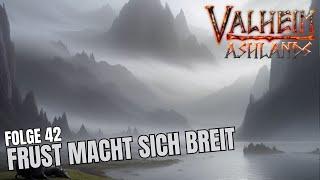 VALHEIM - DIE ASHLANDS STAFFEL - Folge 42 - Frust macht sich breit