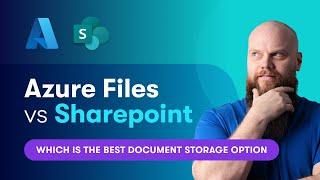 Azure Files vs SharePoint Best Document Storage Option?