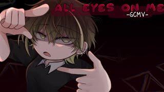 ｢ GCMV 」• All Eyes On Me - O.C Story • By  Yu