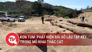 Kon Tum Công an đột kích bãi tập kết gỗ lậu khủng trong mỏ khai thác cát