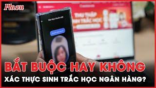 Xác thực sinh trắc học ngân hàng là gì có bắt buộc không? - PLO