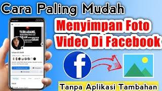 CARA MENYIMPAN FOTO DAN VIDEO DI FACEBOOK YANG PASTINYA TANPA APLIKASI TAMBAHAN