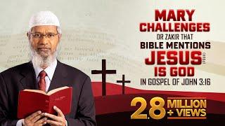 Mary Challenges Dr Zakir that Bible mentions Jesus pbuh is God in Gospel of John 316