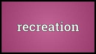 Recreation Meaning