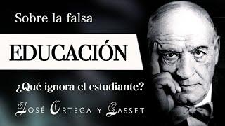 LA FALSA EDUCACIÓN Ortega y Gasset - ¿Cuál es el ABSURDO del ESTUDIANTE en el SISTEMA EDUCATIVO?