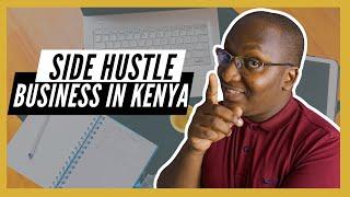 Side Hustle Business Ideas You Can Start In Kenya In 2021