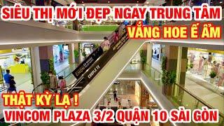 KỲ LẠ  SIÊU THỊ MỚI ĐẸP NGAY TRUNG TÂM SÀI GÒN ĐIỀU HIU VẮNG HOE Ế ẨM  VINCOM PLAZA 32 QUẬN 10 