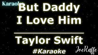 Taylor Swift - But Daddy I Love Him Karaoke
