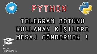 TELEGRAM BOTUNU KULLANANLARA MESAJ GÖNDER   PYTHON