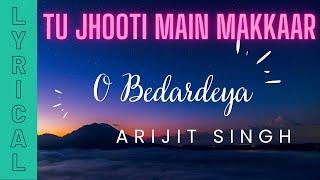 O BEDARDEYA LYRICAL Tu Jhoothi Main Makkar  RANBIR KAPOOR SHRADHA KAPOOR  PRITAM ARIJIT SINGH