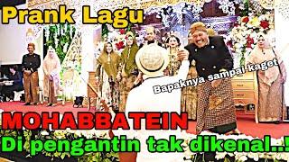 Prank Lagu MOHABBATEIN di pengantin tak dikenal. Bapaknya sampai Bahagia Banget..