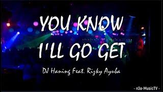 You Know I’ll Go Get LYRICS – Tiktok song – DJ Haning Feat. Rizky Ayuba 