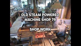 Steam Powered Machine Shop 79  Shop Work