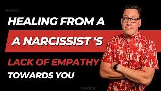 Healing from a Narcissists Lack of Empathy Towards You