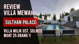 REVIEW VILLA SULTHAN PALACE UST. SOLMED - PUNCAK BOGOR