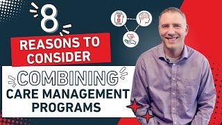8 Reasons to Consider Combining Care Management Programs