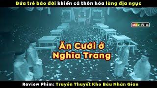 Đứa trẻ báo đời hại cả thôn hóa địa ngục - review phim Truyền Thuyết Kho Báu Nhân Gian